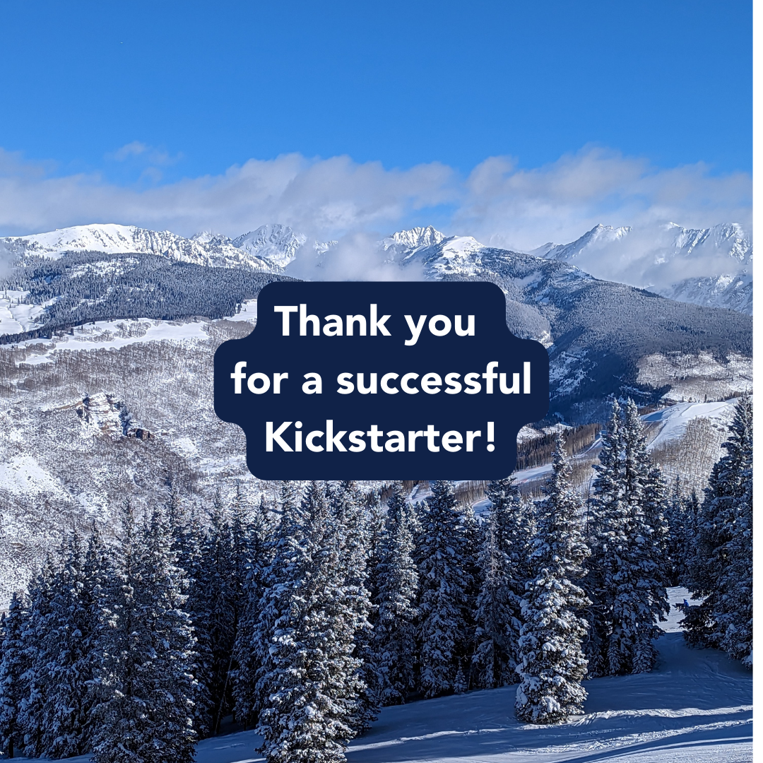 Picture of snowy mountains and trees. Text says Thank you for a successful Kickstarter!